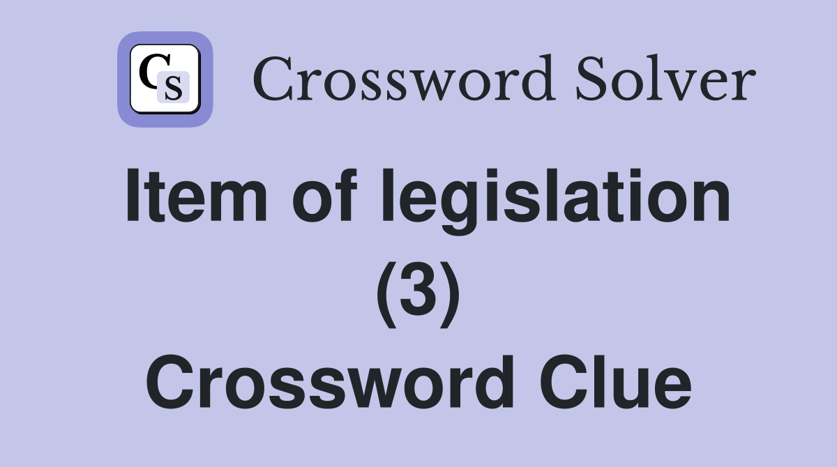 Item of legislation (3) Crossword Clue Answers Crossword Solver